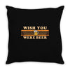 Wish You Were Beer Throw Pillow