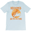 brooms are for amateurs 2 T-Shirt
