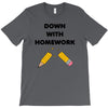 down with homework T-Shirt