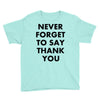 never forget to say thank you Youth Tee