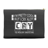 I Am Pretty Cool but Cry A lot You Wouldnt Understand Accessory Pouches