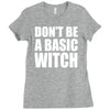 don&rsquo;t be a basic witch Ladies Fitted T-Shirt