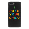 i hate your child iPhone 7 Plus Case