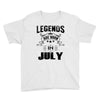 Legends Are Born In July Youth Tee