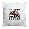 still plays with trucks family matching Throw Pillow