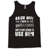 back off i have a crazy husband and i'm not afraid to user him Tank Top