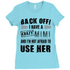 back off i have a crazy mimi and i'm not afraid to user her Ladies Fitted T-Shirt