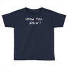 how you doing Toddler T-shirt