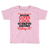 i never dreamed i would be a super cool scorpio but here i am killing Toddler T-shirt