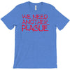 we need another plague T-Shirt