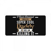 i never dreamed i would be a super cool daddy but here i am killing it License Plate