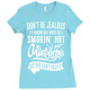 Don't Be Jealous I Know My Wife Is Smokin' Hot but She Can't Help It Ladies Fitted T-Shirt
