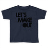 let's make out Toddler T-shirt