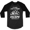 It's Not Just A Hobby It Is My Escape From Reality 3/4 Sleeve Shirt