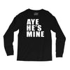 aye he's mine funny Long Sleeve Shirts