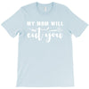 my mom will cut you T-Shirt