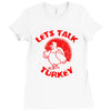 let's talk turkey Ladies Fitted T-Shirt