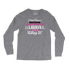 i never dreamed i'd grow up to be a super cute libra but here i am kil Long Sleeve Shirts