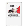 i hate mornings iPad Mini 4