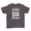 legends are born in november Youth Tee