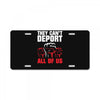 they can't deport all of us License Plate