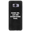 Hang On Let Me Overthink This Samsung Galaxy S8 Plus