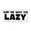 ask me why i'm lazy sloth License Plate