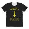 We Are Hoping Its a Jedi All Over Women's T-shirt