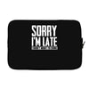 sorry i'm late i didn't want to come Laptop sleeve