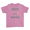 I Don't Need Therapy I Just Need To Go To The Mountains Youth Tee