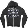 whiskey makes me frisky Zipper Hoodie
