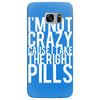 i'm not crazy cause i take the right pills Samsung Galaxy S7 Edge