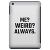 Me Weird Always iPad Mini