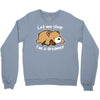 let me sleep Crewneck Sweatshirt