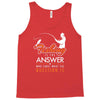 fishing is the answer! Tank Top