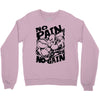 no pain no gain (2) Crewneck Sweatshirt