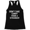 don't take candy from a stranger Racerback Tank