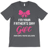 I'm Your Father's Day Gift Mom Says You're Welcome Baby Girl T-Shirt