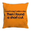funny t shirt i used to jog 5 miles a day Throw Pillow