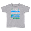 just wen i think you coundn't posible be any dumber you go and do somt Toddler T-shirt