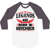 Legends Are Born In November 3/4 Sleeve Shirt