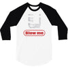 blow me 3/4 Sleeve Shirt