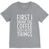 first i drink the coffee V-Neck Tee