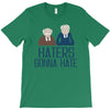 haters gonna hate T-Shirt