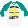If Things Gets Better With Age Then I Am Approaching Magnificence 3/4 Sleeve Shirt