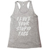 i love your stupid face Racerback Tank