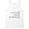 i found this humerus Tank Top