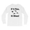 if it flies it dies duck Long Sleeve Shirts