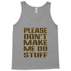 don't make me do stuff Tank Top