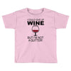 i could give up wine Toddler T-shirt